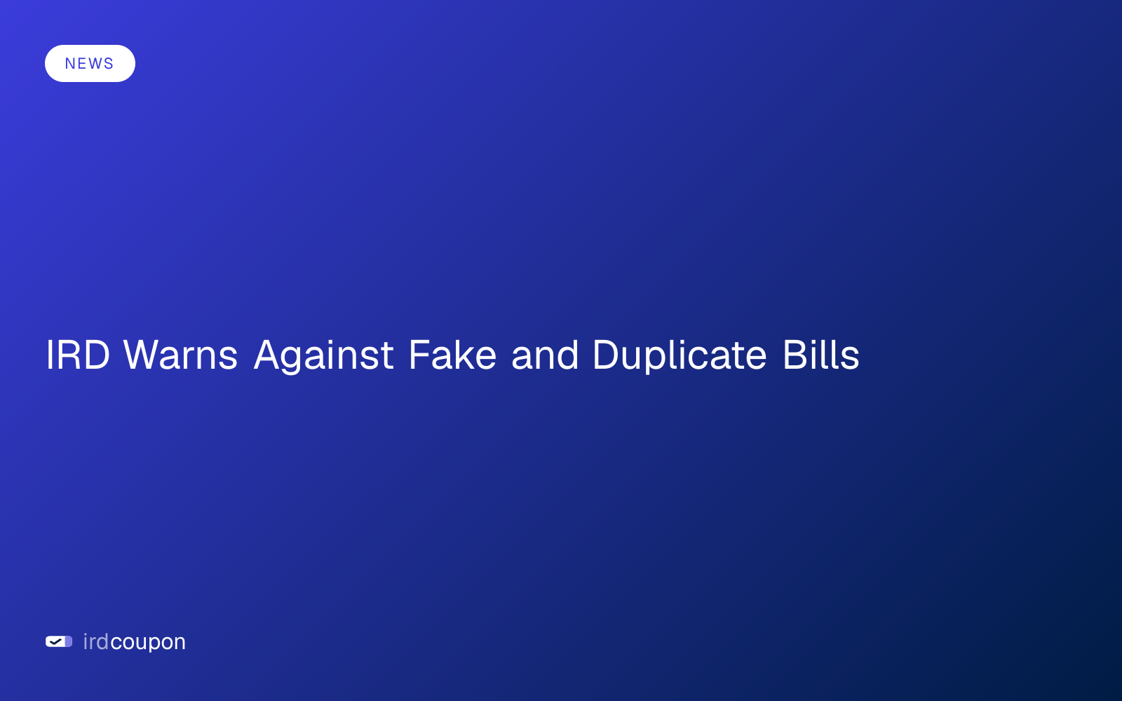 IRD Warns Against Fake and Duplicate Bills
