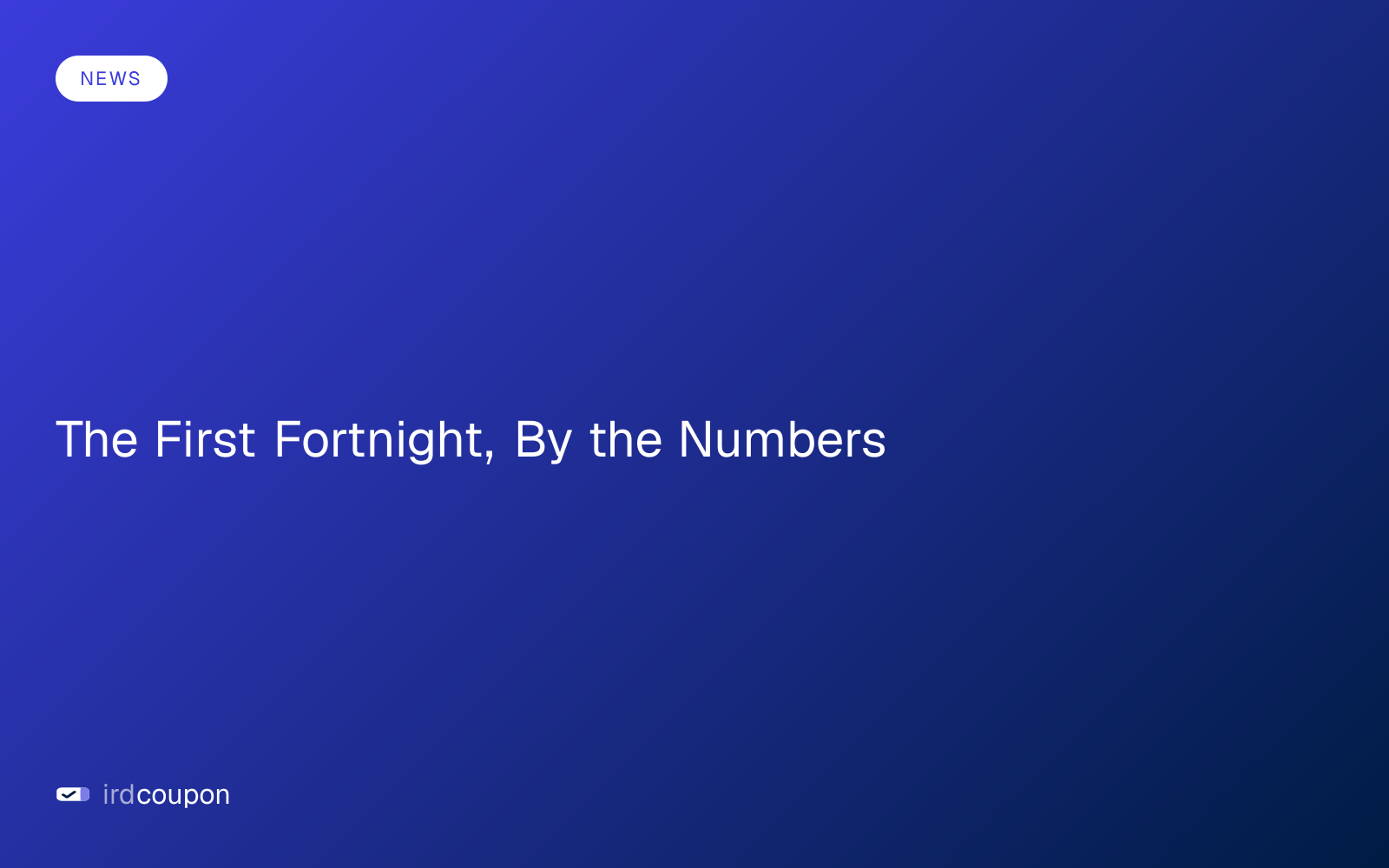 The First Fortnight, By the Numbers