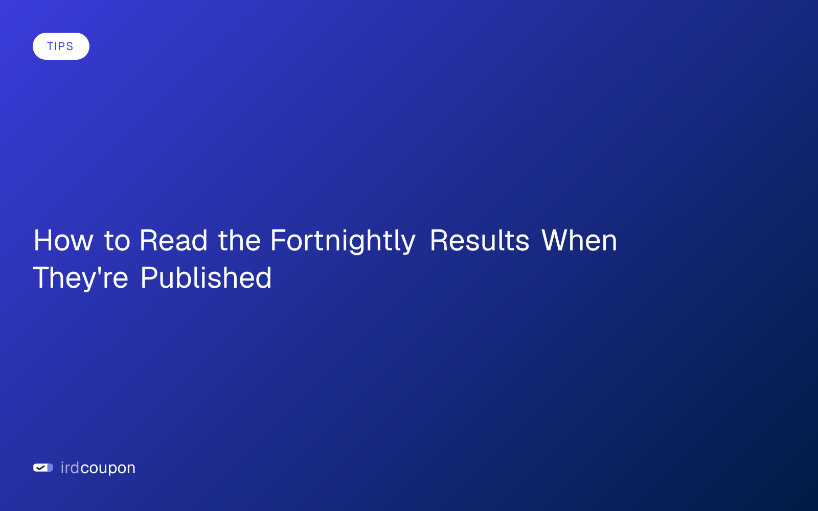 How to Read the Fortnightly Results When They're Published